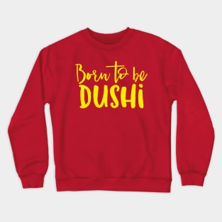 Born To Be Dushi Crewneck Sweatshirt